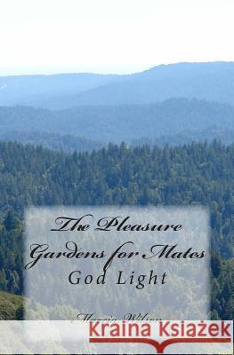 The Pleasure Gardens for Mates: God Light Marcia Wilson 9781499355123 Createspace