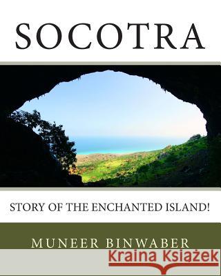 Socotra: Story of the enchanted Island! Binwaber, Muneer 9781499355321