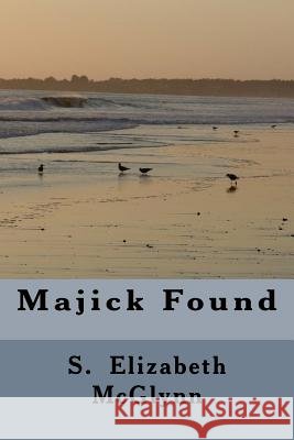 Majick Found S. Elizabeth McGlynn 9781499356045