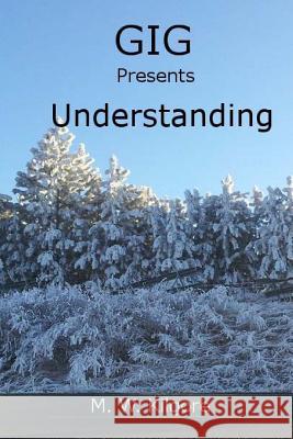 Gig Presents Understanding: Understanding M. W. Kilgore 9781499357202 Createspace