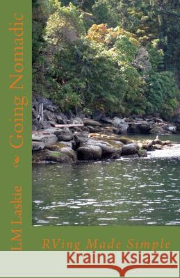 Going Nomadic: RVing Made Simple MS LM Laskie 9781499357424 Createspace