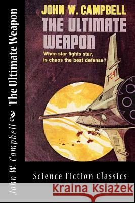 The Ultimate Weapon John W. Campbell 9781499357943 Createspace