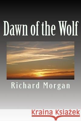Dawn of the Wolf Richard Nekidgoat Morgan 9781499358353