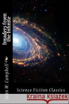 Invaders from the Infinite John W. Campbell 9781499358827 Createspace