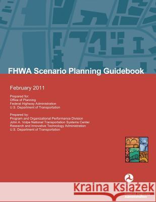 FHWA Scenario Planning Guidebook U. S. Department of Transportation 9781499359442 Createspace