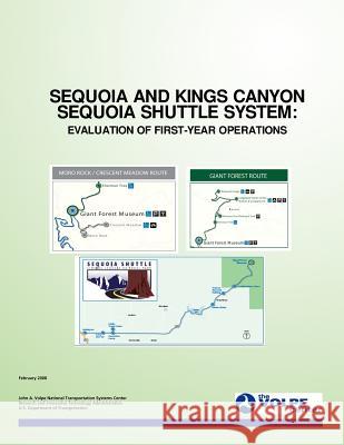 Sequoia and Kings Canyon Sequoia Shuttle System: Evaluation of First-Year Operations U. S. Department of Transportation 9781499359473 Createspace