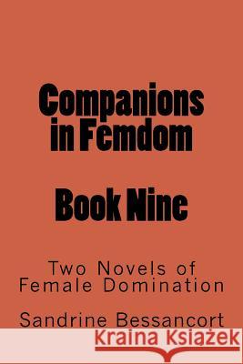 Companions in Femdom - Book Nine: Two Novels of Female Domination Stephen Glover Sandrine Bessancort 9781499359947