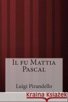 Il fu Mattia Pascal Pirandello, Luigi 9781499361612