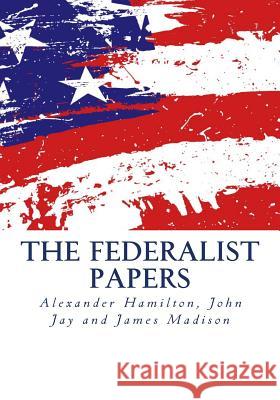 The Federalist Papers Alexander Hamilton John Jay James Madison 9781499362060 Createspace Independent Publishing Platform