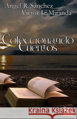 Coleccionando Cuentos Angel R. Sanchez Victor L. Miranda 9781499362602 Createspace