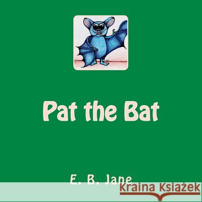 Pat the Bat E. B. Jane 9781499362954 Createspace