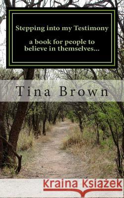 Stepping into my Testimony: Embrace Life. Brown, Tina 9781499363159 Createspace