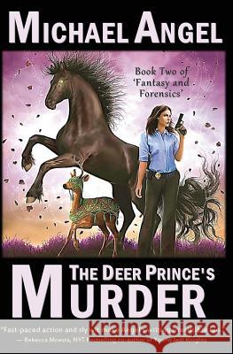 The Deer Prince's Murder: Book Two of 'Fantasy & Forensics' Angel, Michael 9781499363494 Createspace