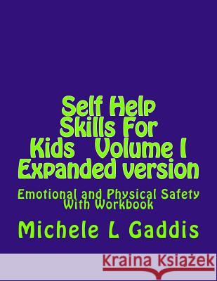 Self Help Skills for Kids - Epanded Version: Emotional and Physical Safety Michele L. Gaddis 9781499363692 Createspace