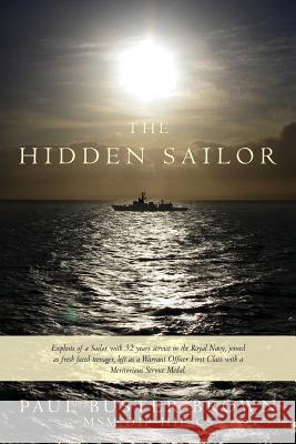 The Hidden Sailor: Exploits of a Sailor with 32 years service in the Royal Navy, joined as fresh faced teenager, left as a Warrant Office Johnson, Sharon 9781499363753 Createspace