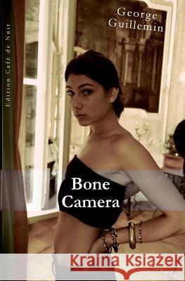 Bone Camera George Guillemin 9781499364583