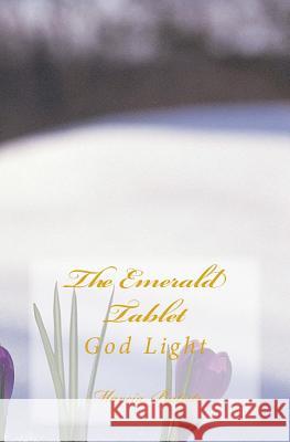 The Emerald Tablet: God Light Marcia Batiste 9781499365030 Createspace Independent Publishing Platform