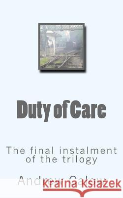 Duty of Care: The final instalment of the trilogy Calow, Andrew 9781499365078