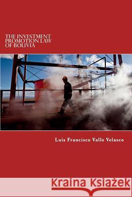 The Investment Promotion Law of Bolivia Luis Francisco Vall 9781499365719 Createspace