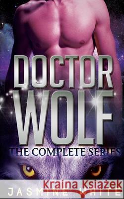 Doctor Wolf - The Complete Series Jasmine White 9781499366143 Createspace Independent Publishing Platform