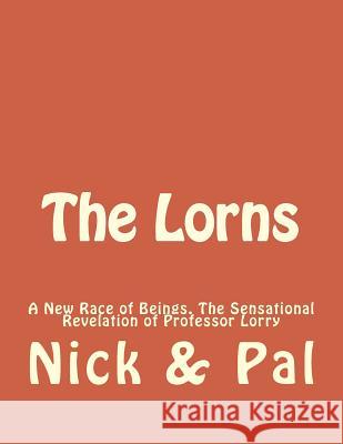 The Lorns: A New Race of Beings. The Sensational Revelation of Professor Lorry Iuzzolino Msee, Nicholas 9781499366426 Createspace