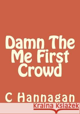 Damn The Me First Crowd Hannagan, C. F. 9781499366440