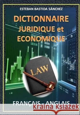 Dictionnaire Juridique et economique: Français - Anglais Sanchez, Esteban Bastida 9781499367652