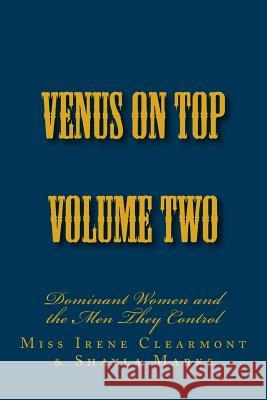 Venus on Top - Volume Two: Dominant Women and the Men They Control Stephen Glover Miss Irene Clearmont Shayla Marks 9781499368130 Createspace