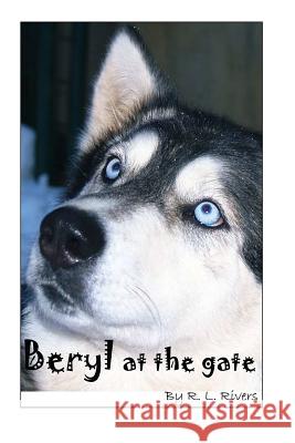 Beryl At the Gate Rivers, R. L. 9781499368277 Createspace
