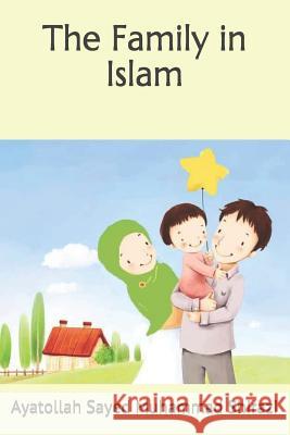The Family in Islam Ali Adam Ayatollah Sayed Muhamma 9781499368871 Createspace Independent Publishing Platform