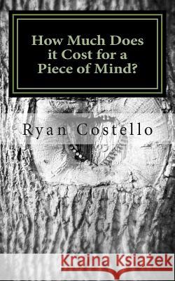 How Much Does It Cost For A Piece Of Mind: Open your eyes to the light Costello, Ryan Brett 9781499370034 Createspace