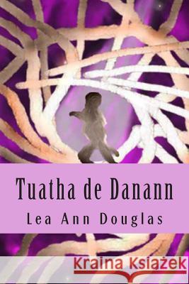 Tuatha de Danann Lea Ann Douglas 9781499370478 Createspace