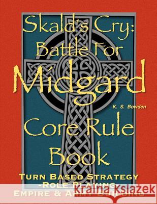 Skald's Cry: Battle for Midgard. Core Rule Book K. S. Bowden 9781499370904 Createspace