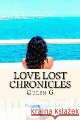 Love Lost Chronicles MS Queen G 9781499371680 Createspace