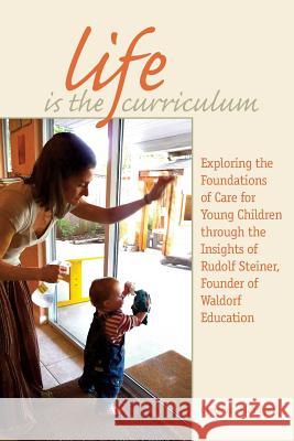Life Is the Curriculum Cynthia Aldinger 9781499372571 Createspace