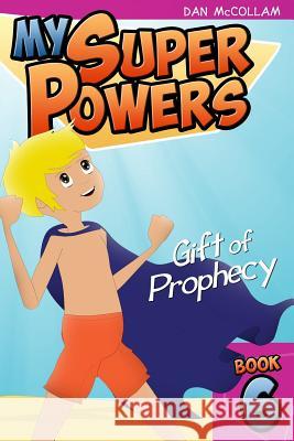 Gift of Prophecy Dan McCollam 9781499372984