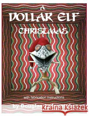 A Dollar Elf Christmas (w/Fabrication Instructions) Lafountain, Douglas B. 9781499373295 Createspace