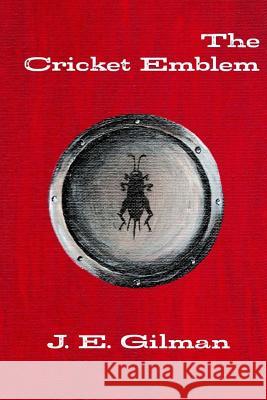 The Cricket Emblem J. E. Gilman Nina Kalantari 9781499373745 Createspace