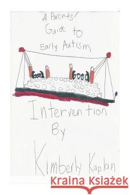 A Parents' Guide to Early Autism Intervention Kimberly Kaplan 9781499373974 Createspace