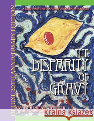 The Disparity Of Gravy: Deluxe 20th Anniversary Edition Arthur, Douglas J. 9781499374858 Createspace