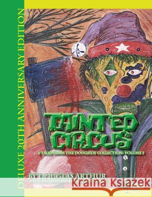 Tainted Circus: Deluxe 20th Anniversary Edition MR Douglas J. Arthur 9781499374865 Createspace