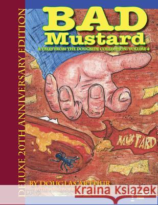 Bad Mustard: Deluxe 20th Anniversary Edition MR Douglas J. Arthur 9781499374872 Createspace