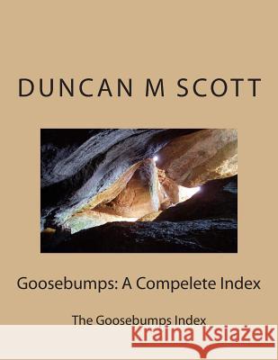 Goosebumps: A Compelete Index: The Goosebumps Index Duncan M. Scott 9781499375473