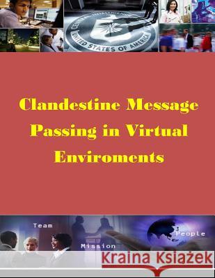 Clandestine Message Passing in Virtual Environments Naval Postgraduate School 9781499375671 Createspace