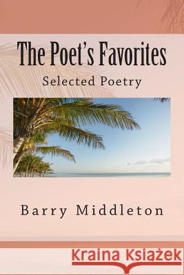 The Poet's Favorites: Selected Poetry Barry Middleton 9781499375688