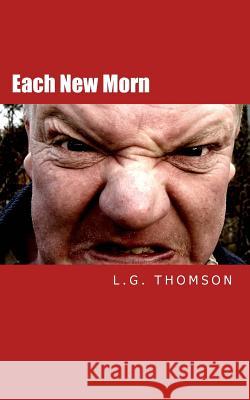 Each New Morn L. G. Thomson 9781499377446 Createspace