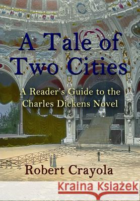 A Tale of Two Cities: A Reader's Guide to the Charles Dickens Novel Robert Crayola 9781499377934 Createspace