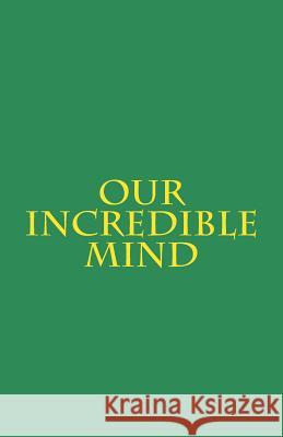 Our Incredible Mind Bill Rueger 9781499378047 Createspace