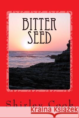 Bitter Seed: A novel of courage, survival and forbidden love Cook, Shirley 9781499378429 Createspace