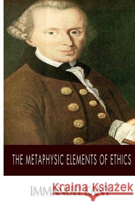 The Metaphysic Elements of Ethics Immanuel Kant Thomas Kingsmill Abbott 9781499378689 Createspace